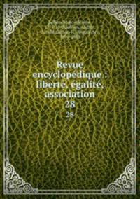 Revue encyclopdique : libert, galit, association. 28
