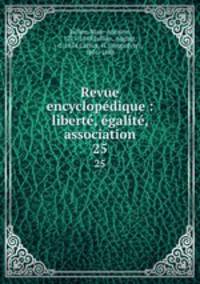 Revue encyclopdique : libert, galit, association. 25
