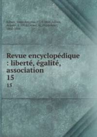 Revue encyclopdique : libert, galit, association. 15
