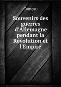 Souvenirs des guerres d`Allemagne pendant la Rvolution et l`Empire