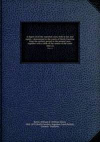 A digest of all the reported cases, both in law and equity : determined in the courts of North Carolina from the earliest period to the present year, together with a table of the names of the cases. 1866 (2)