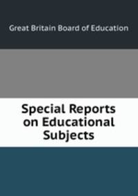 Special Reports on Educational Subjects