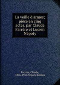 La veille d`armes; pice en cinq actes. par Claude Farrre et Lucien Npoty