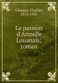 La passion d`Armelle Louanais; roman