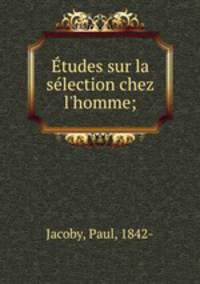 tudes sur la slection chez l`homme;