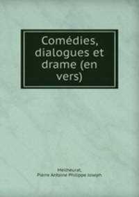 Comdies, dialogues et drame (en vers)