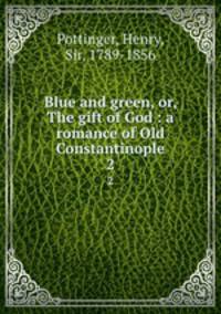 Blue and green, or, The gift of God : a romance of Old Constantinople. 2