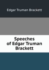 Speeches of Edgar Truman Brackett