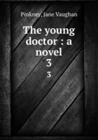 The young doctor : a novel. 3