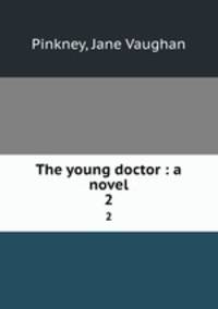 The young doctor : a novel. 2