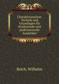 Charakteranalyse. Technik und Grundlagen fr Studierende und praktizierende Analytiker