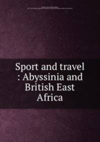 Sport and travel : Abyssinia and British East Africa