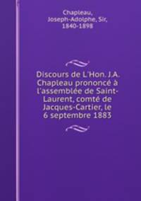 Discours de L`Hon. J.A. Chapleau prononc l`assemble de Saint-Laurent, comt de Jacques-Cartier, le 6 septembre 1883
