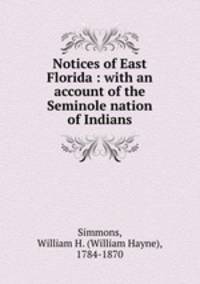 Notices of East Florida : with an account of the Seminole nation of Indians