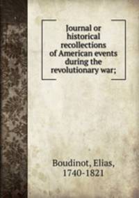Journal or historical recollections of American events during the revolutionary war;