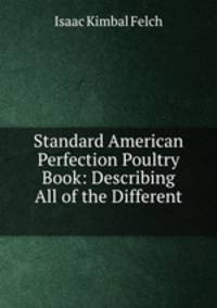 Standard American Perfection Poultry Book: Describing All of the Different .