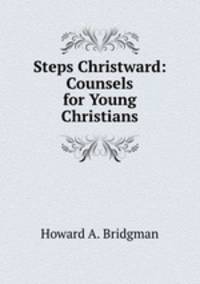 Steps Christward: Counsels for Young Christians