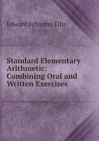 Standard Elementary Arithmetic: Combining Oral and Written Exercises.
