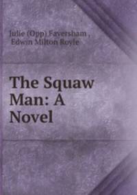 The Squaw Man: A Novel