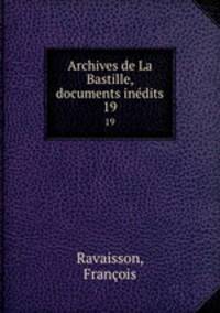 Archives de La Bastille, documents indits. 19