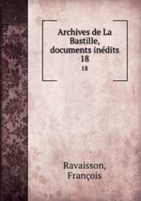 Archives de La Bastille, documents indits. 18