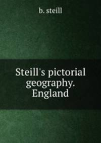 Steill`s pictorial geography. England