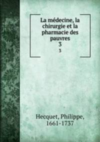 La mdecine, la chirurgie et la pharmacie des pauvres. 3