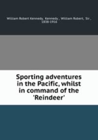 Sporting adventures in the Pacific, whilst in command of the `Reindeer`.