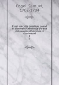 Essai sur cette question: quand et comment l`Amrique a-t-elle t peuple d`hommes et d`animaux?. 2