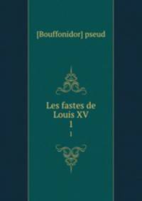 Les fastes de Louis XV. 1