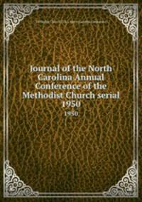 Journal of the North Carolina Annual Conference of the Methodist Church serial. 1950