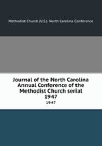 Journal of the North Carolina Annual Conference of the Methodist Church serial. 1947