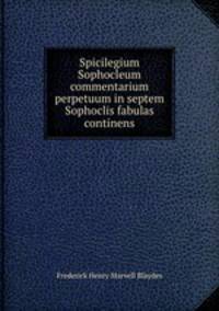 Spicilegium Sophocleum commentarium perpetuum in septem Sophoclis fabulas continens