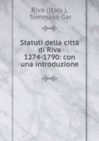 Statuti della citt di Riva 1274-1790: con una introduzione