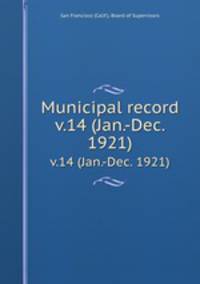 Municipal record. v.14 (Jan.-Dec. 1921)