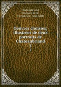 Oeuvres choisies; illustres de deux portraits de Chateaubriand. 2