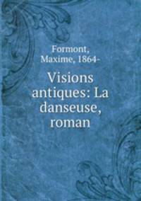 Visions antiques: La danseuse, roman