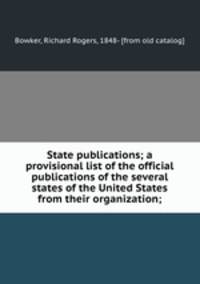 State publications; a provisional list of the official publications of the several states of the United States from their organization;