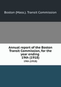 Annual report of the Boston Transit Commission, for the year ending . 19th (1918)