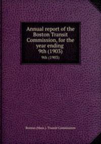 Annual report of the Boston Transit Commission, for the year ending . 9th (1903)