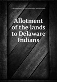 Allotment of the lands to Delaware Indians