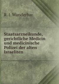 Staatsarzneikunde, gerichtliche Medicin und medicinische Polizei der alten Israeliten