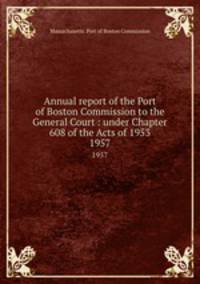 Annual report of the Port of Boston Commission to the General Court : under Chapter 608 of the Acts of 1953. 1957