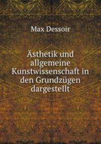 sthetik und allgemeine Kunstwissenschaft in den Grundzgen dargestellt