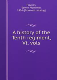 A history of the Tenth regiment, Vt. vols.