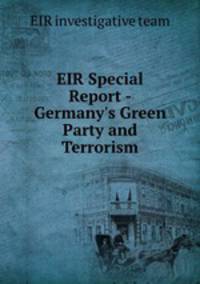 EIR Special Report - Germany`s Green Party and Terrorism