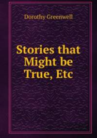 Stories that Might be True, Etc.