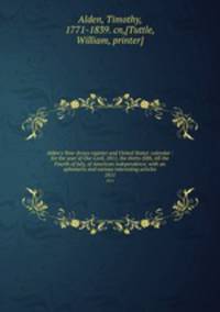 Alden`s New-Jersey register and United States` calendar : for the year of Our Lord, 1811, the thirty-fifth, till the Fourth of July, of American independence; with an ephemeris and various interesting articles. 1811