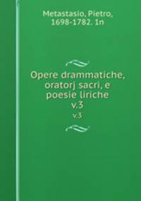 Opere drammatiche, oratorj sacri, e poesie liriche. v.3