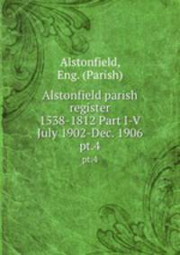 Alstonfield parish register 1538-1812 Part I-V July 1902-Dec. 1906. pt.4